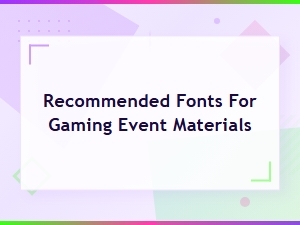 Recommended Fonts for Gaming Event Materials