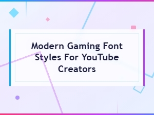 Modern Gaming Font Styles for Youtube Creators to Level Up Your Content