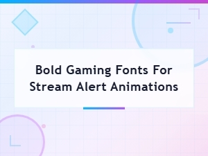 Bold Gaming Fonts for Stream Alert Animations | Free Streaming Content Fonts