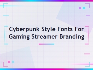 Best Cyberpunk Style Fonts for Gaming Streamer Branding